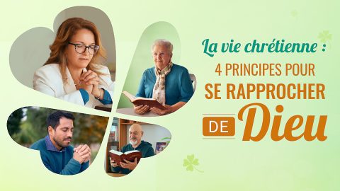 La vie chrétienne : 4 principes pour se rapprocher de Dieu